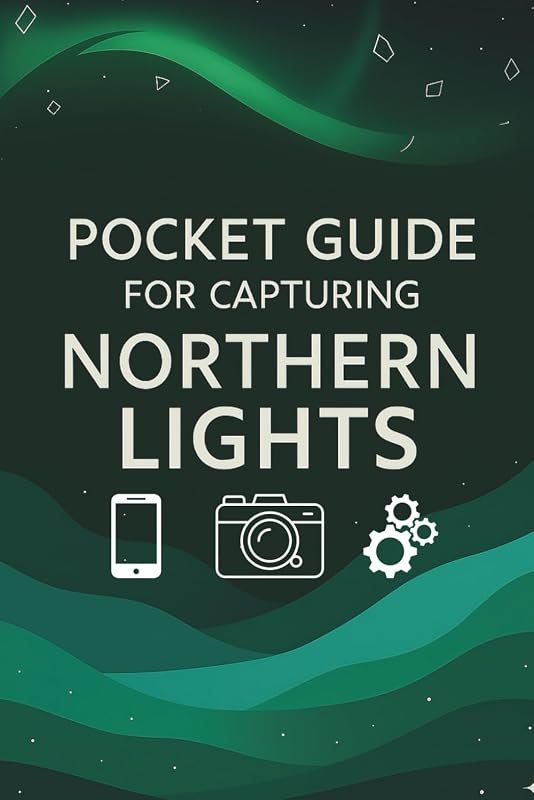 Ultimate Pocket Guide to Capturing the Northern Lights – Quick Tips, S